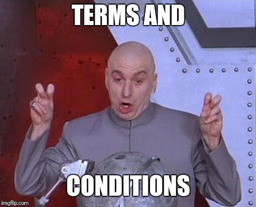 Dr Evil Laser Meme | TERMS AND CONDITIONS | image tagged in memes,dr evil laser | made w/ Imgflip meme maker