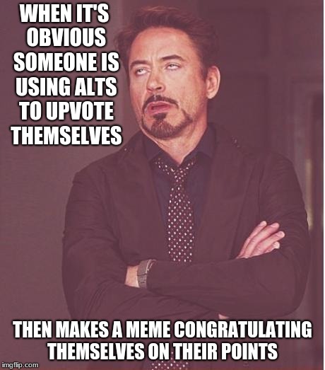 DON'T BELIEVE THE HYPE! | WHEN IT'S OBVIOUS SOMEONE IS USING ALTS TO UPVOTE THEMSELVES; THEN MAKES A MEME CONGRATULATING THEMSELVES ON THEIR POINTS | image tagged in memes,face you make robert downey jr | made w/ Imgflip meme maker