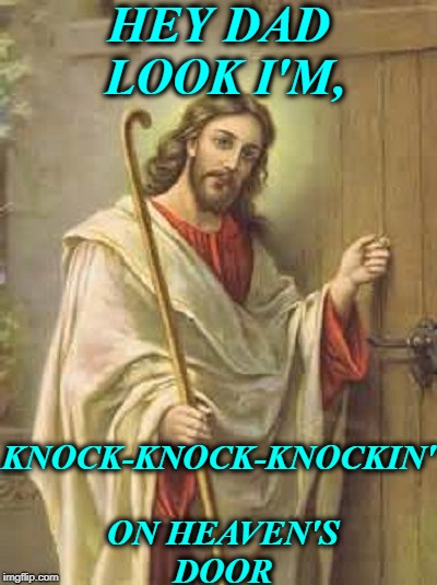 Axl Christ  | HEY DAD LOOK I'M, KNOCK-KNOCK-KNOCKIN' ON HEAVEN'S DOOR | image tagged in guns and roses,passover,easter,memes,funny | made w/ Imgflip meme maker