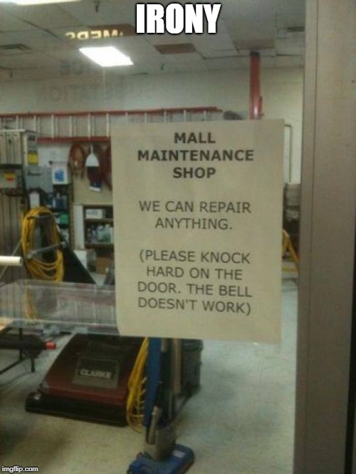 maintenance irony | IRONY | image tagged in irony | made w/ Imgflip meme maker