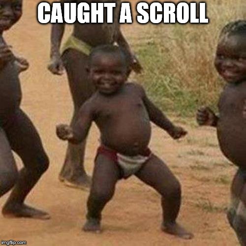 Third World Success Kid Meme | CAUGHT A SCROLL | image tagged in memes,third world success kid | made w/ Imgflip meme maker