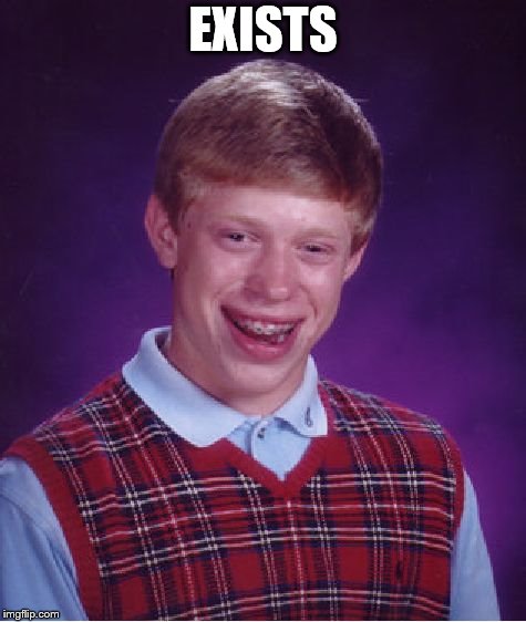 Bad Luck Brian Meme | EXISTS | image tagged in memes,bad luck brian | made w/ Imgflip meme maker