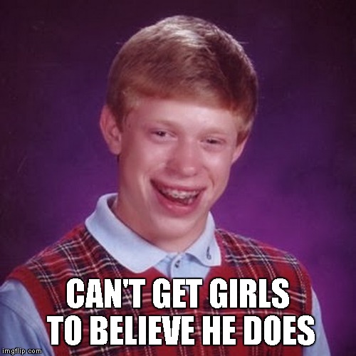 CAN'T GET GIRLS TO BELIEVE HE DOES | made w/ Imgflip meme maker