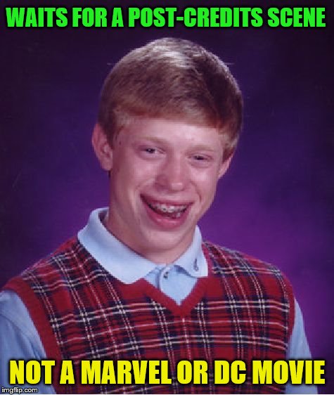 Bad Luck Brian Meme | WAITS FOR A POST-CREDITS SCENE NOT A MARVEL OR DC MOVIE | image tagged in memes,bad luck brian | made w/ Imgflip meme maker