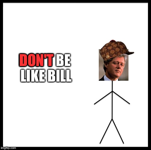 Be Like Bill Meme | DON'T; DON'T BE LIKE BILL | image tagged in memes,be like bill,scumbag | made w/ Imgflip meme maker