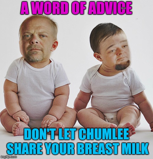 Pawn stars babies | A WORD OF ADVICE DON'T LET CHUMLEE SHARE YOUR BREAST MILK | image tagged in pawn stars babies | made w/ Imgflip meme maker