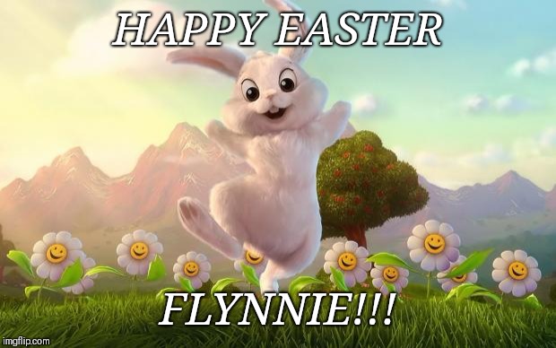 Easter-Bunny Defense | HAPPY EASTER; FLYNNIE!!! | image tagged in easter-bunny defense | made w/ Imgflip meme maker