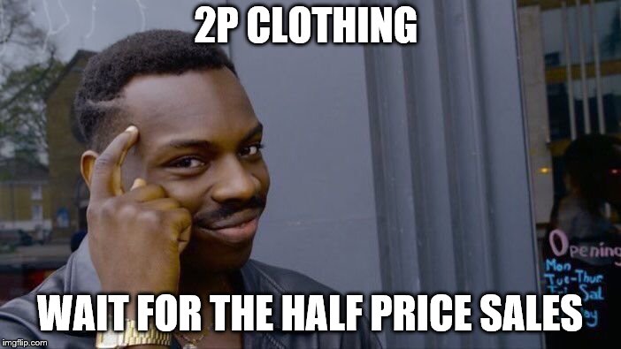 Roll Safe Think About It Meme | 2P CLOTHING WAIT FOR THE HALF PRICE SALES | image tagged in memes,roll safe think about it | made w/ Imgflip meme maker