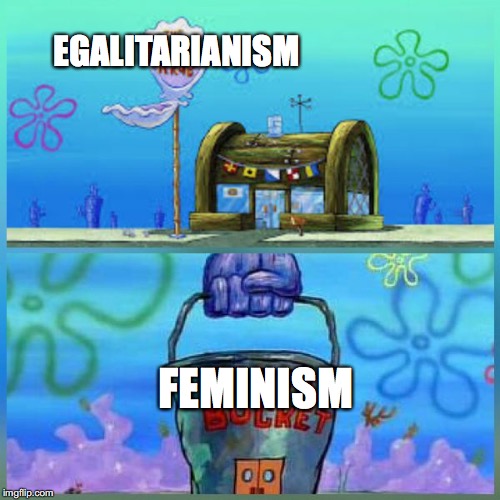 Egalitarianism VS FEMinism | EGALITARIANISM; FEMINISM | image tagged in krusty krab vs chum bucket,egalitarian,egalitarianism,gender equality,feminism,anti-feminism | made w/ Imgflip meme maker