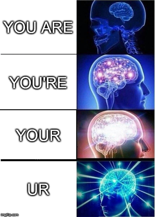 Use of You Are | YOU ARE; YOU'RE; YOUR; UR | image tagged in memes,expanding brain,wrong you're | made w/ Imgflip meme maker