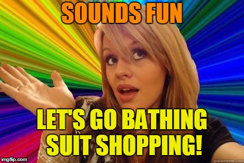 SOUNDS FUN LET'S GO BATHING SUIT SHOPPING! | made w/ Imgflip meme maker