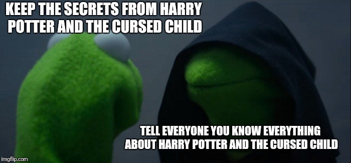 Evil Kermit Meme | KEEP THE SECRETS FROM HARRY POTTER AND THE CURSED CHILD; TELL EVERYONE YOU KNOW EVERYTHING ABOUT HARRY POTTER AND THE CURSED CHILD | image tagged in memes,evil kermit | made w/ Imgflip meme maker