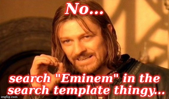 One Does Not Simply Meme | No... search "Eminem" in the search template thingy... | image tagged in memes,one does not simply | made w/ Imgflip meme maker