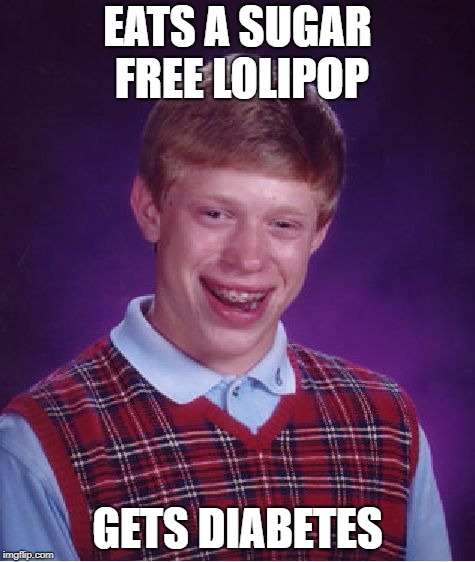 Bad Luck Brian Meme | EATS A SUGAR FREE LOLIPOP; GETS DIABETES | image tagged in memes,bad luck brian | made w/ Imgflip meme maker