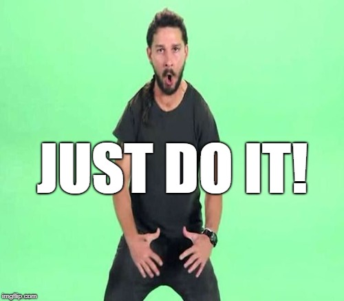 JUST DO IT! | made w/ Imgflip meme maker