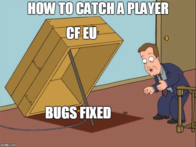 True With all of these bugs ... huh | HOW TO CATCH A PLAYER; CF EU; BUGS FIXED | image tagged in how to catch,crossfire europe,crossfire memes,crossfire meme,bugs fixed,gamers | made w/ Imgflip meme maker