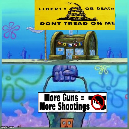 Liberty vs. more government regulations  | image tagged in krusty krab vs chum bucket,liberty,gadsden flag,gun control,sponge bob,memes | made w/ Imgflip meme maker