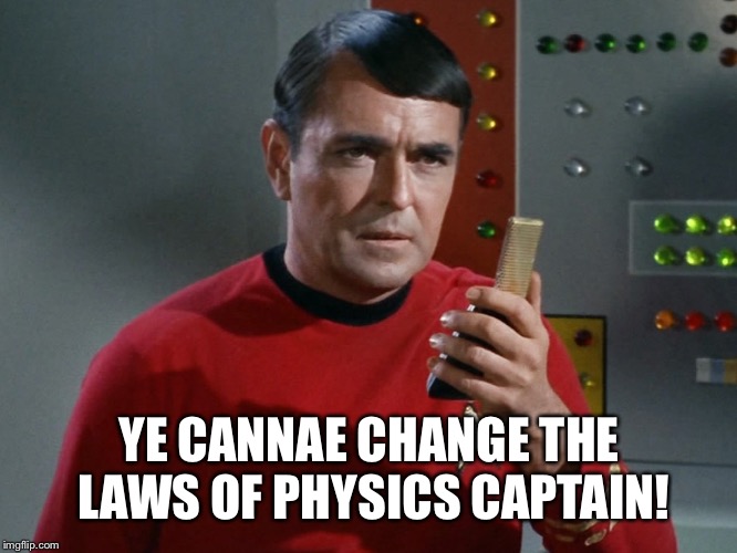 YE CANNAE CHANGE THE LAWS OF PHYSICS CAPTAIN! | made w/ Imgflip meme maker