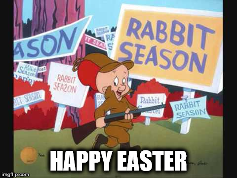 Happy Easter | HAPPY EASTER | image tagged in easter,elmer fudd | made w/ Imgflip meme maker
