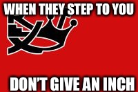Noble Efforts | WHEN THEY STEP TO YOU; DON’T GIVE AN INCH | image tagged in kulture,rex,belgium,catholicism,culture,cultural marxism | made w/ Imgflip meme maker