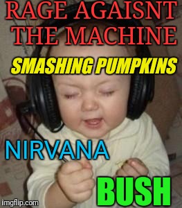 RAGE AGAISNT THE MACHINE BUSH NIRVANA SMASHING PUMPKINS | made w/ Imgflip meme maker