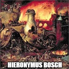 HIERONYMUS BOSCH | made w/ Imgflip meme maker