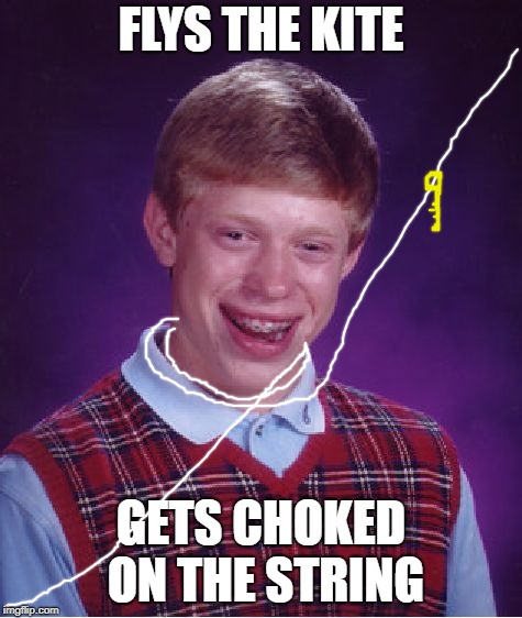 Bad Luck Brian Meme | FLYS THE KITE GETS CHOKED ON THE STRING | image tagged in memes,bad luck brian | made w/ Imgflip meme maker