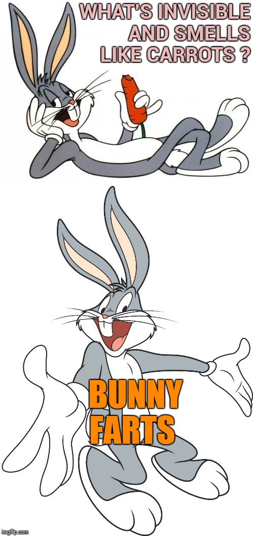 My favorite kid's joke | WHAT'S INVISIBLE AND SMELLS LIKE CARROTS ? BUNNY FARTS | image tagged in bugs bunny,easter bunny,how about no bear | made w/ Imgflip meme maker