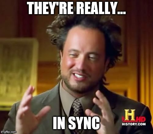 THEY'RE REALLY... IN SYNC | image tagged in memes,ancient aliens | made w/ Imgflip meme maker