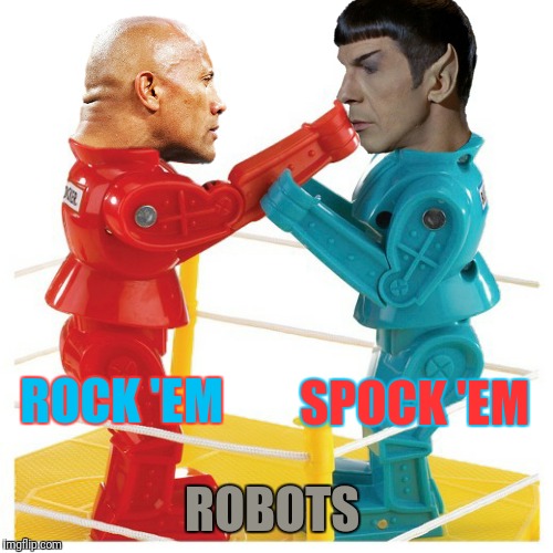 ROCK 'EM SPOCK 'EM ROBOTS | made w/ Imgflip meme maker