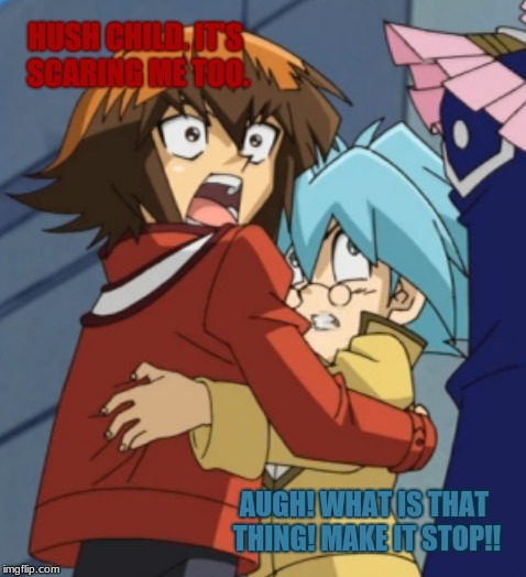 Me on a Friday | HUSH CHILD. IT'S SCARING ME TOO. AUGH! WHAT IS THAT THING! MAKE IT STOP!! | image tagged in jadenyuki,cyristruesdale,yugiohgx,memes,funny | made w/ Imgflip meme maker