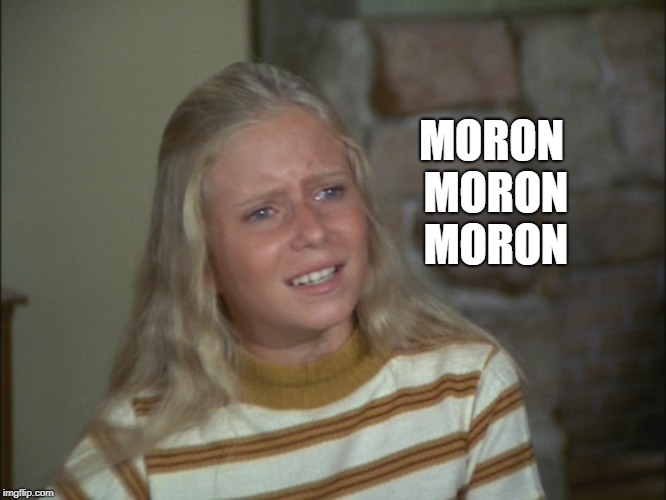 MORON MORON MORON | made w/ Imgflip meme maker