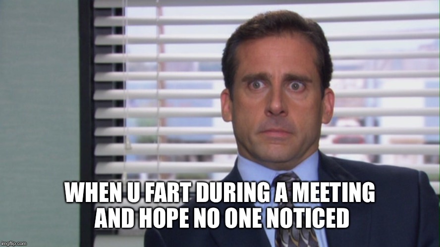 WHEN U FART DURING A MEETING AND HOPE NO ONE NOTICED | image tagged in the most interesting man in the world | made w/ Imgflip meme maker