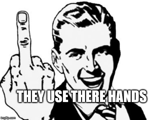 THEY USE THERE HANDS | made w/ Imgflip meme maker