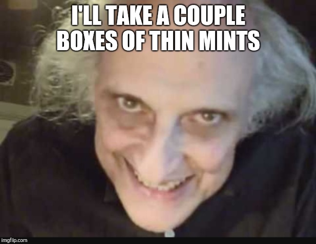 I'LL TAKE A COUPLE BOXES OF THIN MINTS | made w/ Imgflip meme maker