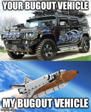 You Vs. Me | YOUR BUGOUT VEHICLE; MY BUGOUT VEHICLE | image tagged in funny,bored | made w/ Imgflip meme maker