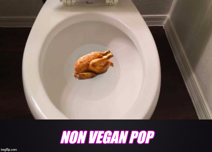 non veg pop | NON VEGAN POP | image tagged in memes,funny memes | made w/ Imgflip meme maker