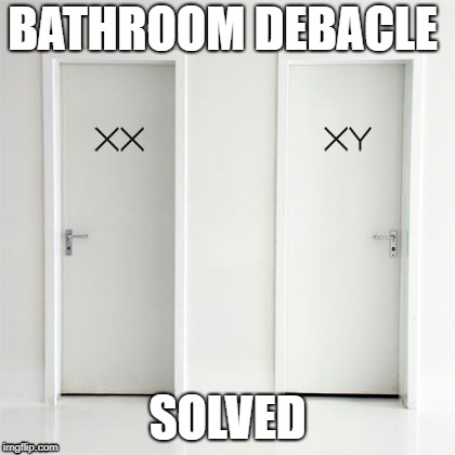 BATHROOM DEBACLE; SOLVED | image tagged in transgender bathrooms | made w/ Imgflip meme maker