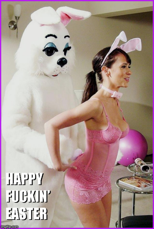 Happy Effin' Easter | image tagged in happy easter,politics lol,hot babes,lol so funny,funny memes,jennifer love hewitt | made w/ Imgflip meme maker