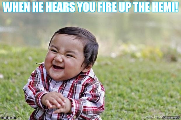 happy asian kid | WHEN HE HEARS YOU FIRE UP THE HEMI! | image tagged in happy asian kid | made w/ Imgflip meme maker