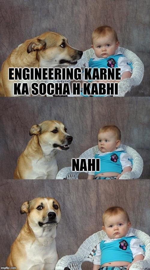 Dad Joke Dog Meme | ENGINEERING KARNE KA SOCHA H KABHI; NAHI | image tagged in memes,dad joke dog | made w/ Imgflip meme maker