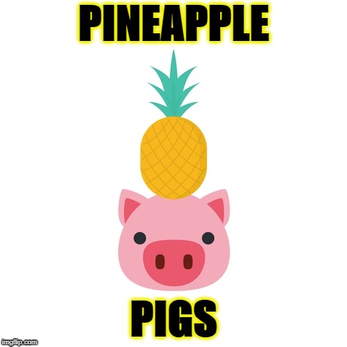 Pineapple Pigs | PINEAPPLE; PIGS | image tagged in pig,funny meme,memes,funny memes,meme,cheer | made w/ Imgflip meme maker