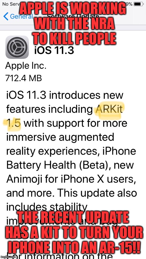 Apple works with the NRA | APPLE IS WORKING WITH THE NRA TO KILL PEOPLE; THE RECENT UPDATE HAS A KIT TO TURN YOUR IPHONE INTO AN AR-15!! | image tagged in apple,update,nra,ar15 | made w/ Imgflip meme maker