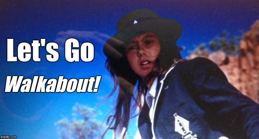 Walkabout | Let's Go; Walkabout! | image tagged in schoolgirl,nudity | made w/ Imgflip meme maker
