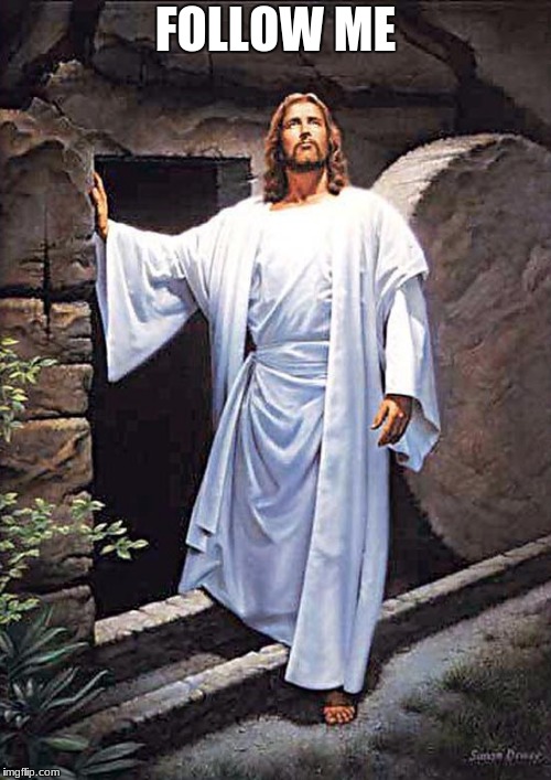 Jesus Tomb | FOLLOW ME | image tagged in jesus tomb | made w/ Imgflip meme maker