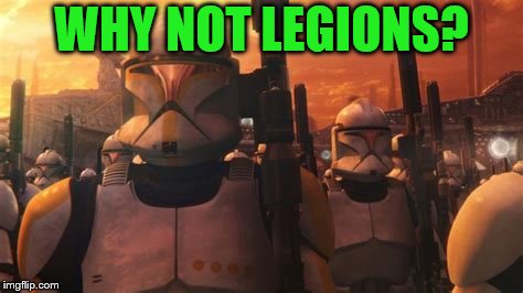 WHY NOT LEGIONS? | made w/ Imgflip meme maker