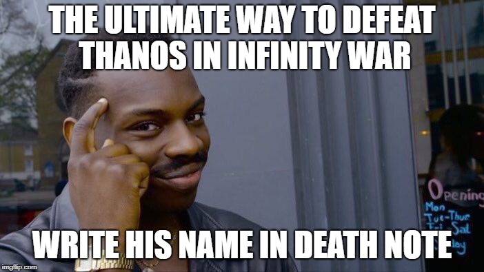 Roll Safe Think About It | THE ULTIMATE WAY TO DEFEAT THANOS IN INFINITY WAR; WRITE HIS NAME IN DEATH NOTE | image tagged in memes,roll safe think about it,infinity war,avengers,death note | made w/ Imgflip meme maker