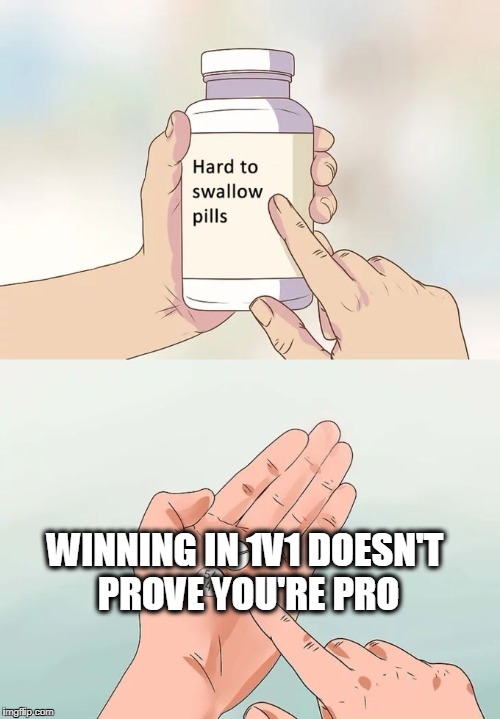 Really True, You Must know that Gamers | WINNING IN 1V1 DOESN'T PROVE YOU'RE PRO | image tagged in hard to swallow pills,crossfire europe,crossfire memes,crossfire meme,1 versus 1,1vs1 | made w/ Imgflip meme maker