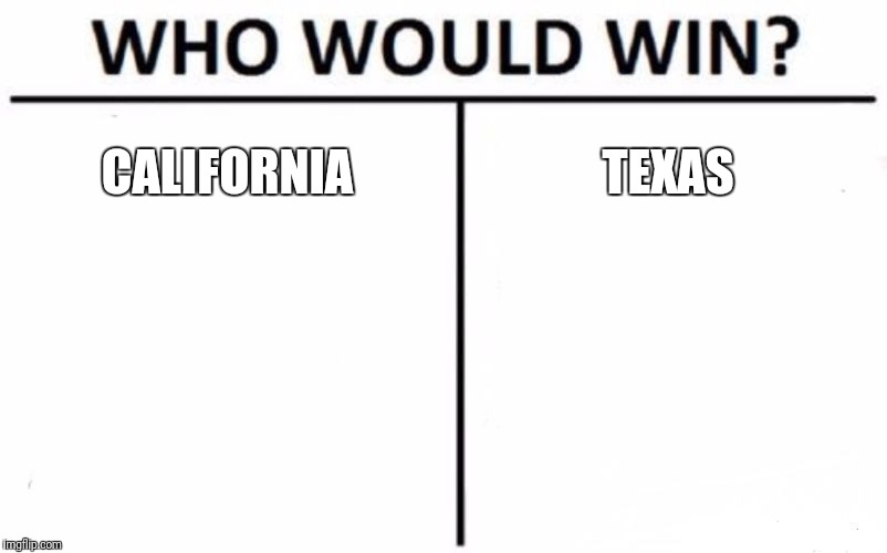 Who Would Win? Meme | CALIFORNIA; TEXAS | image tagged in memes,who would win | made w/ Imgflip meme maker