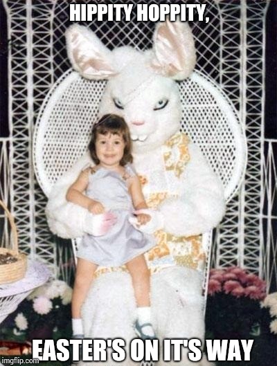 Here comes Peter Cottontail... | HIPPITY HOPPITY, EASTER'S ON IT'S WAY | image tagged in easter | made w/ Imgflip meme maker